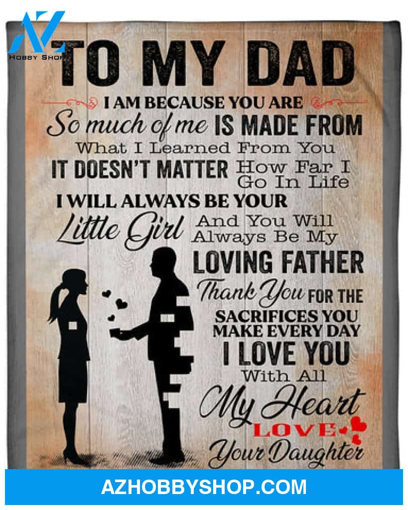 Gift For Father Blanket, To My Dad I Am Because You Are