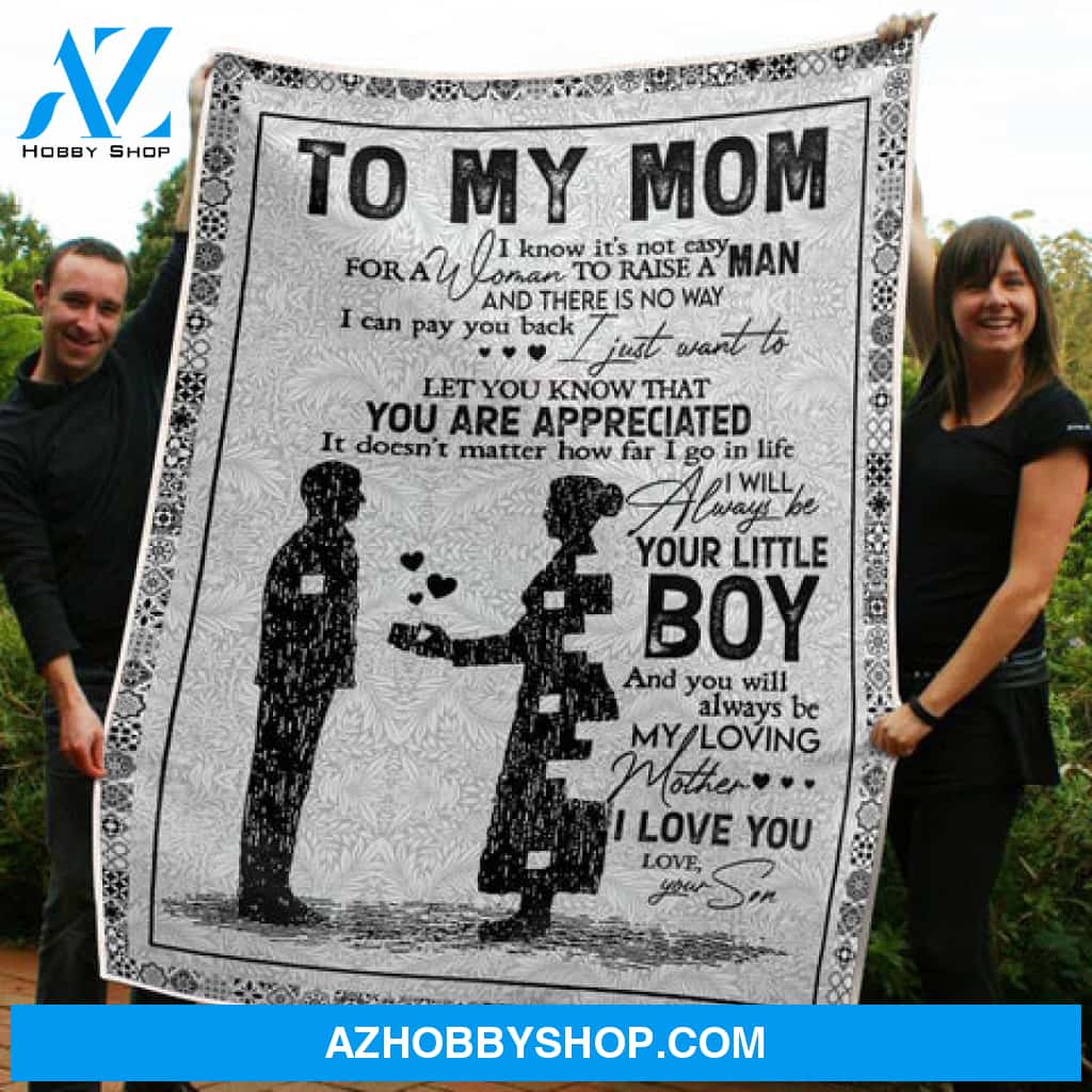 Gift For Mother Blanket, To My Mom I Know It's Not Easy For A Woman To Raise A Man