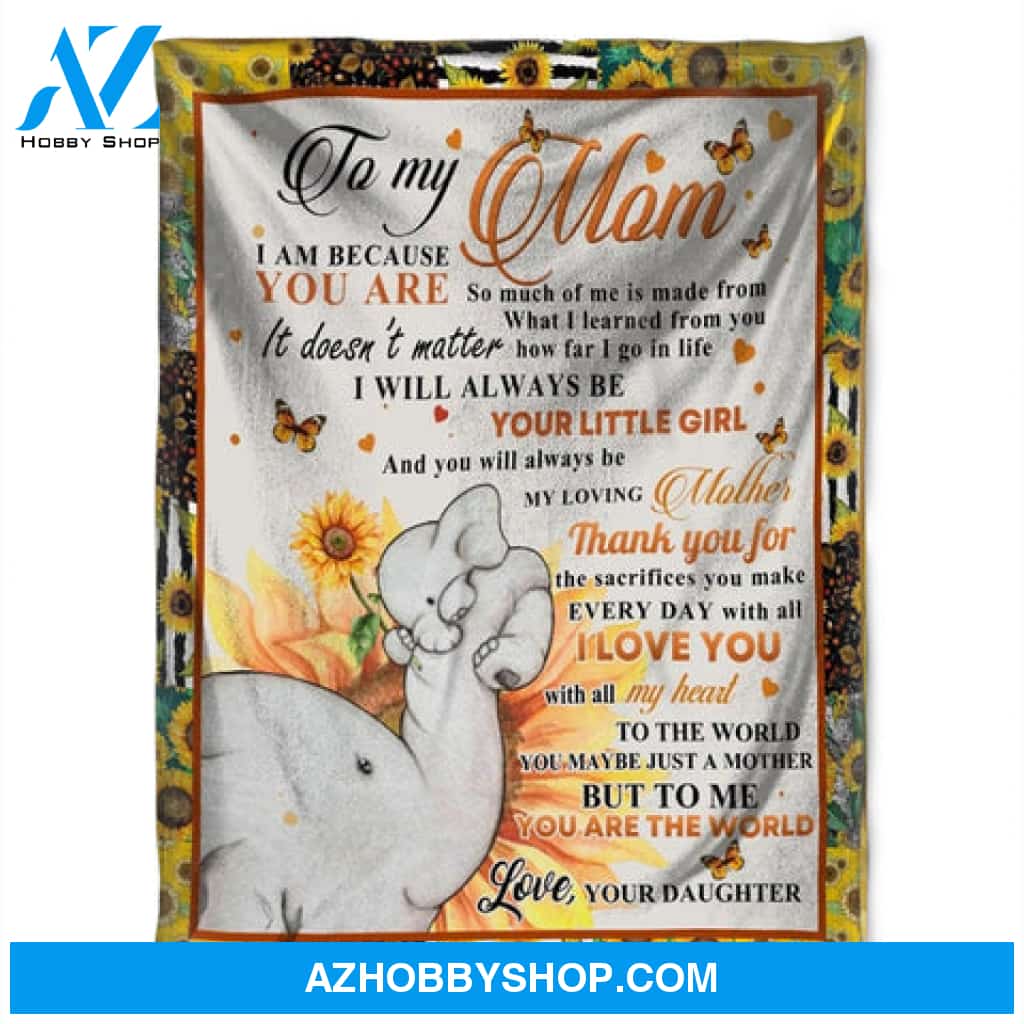 Gift For Mother Blanket, To My Mom I Will Always Be Your Little Girl, Elephant Maternal Love With Sunflower Fleece Blanket