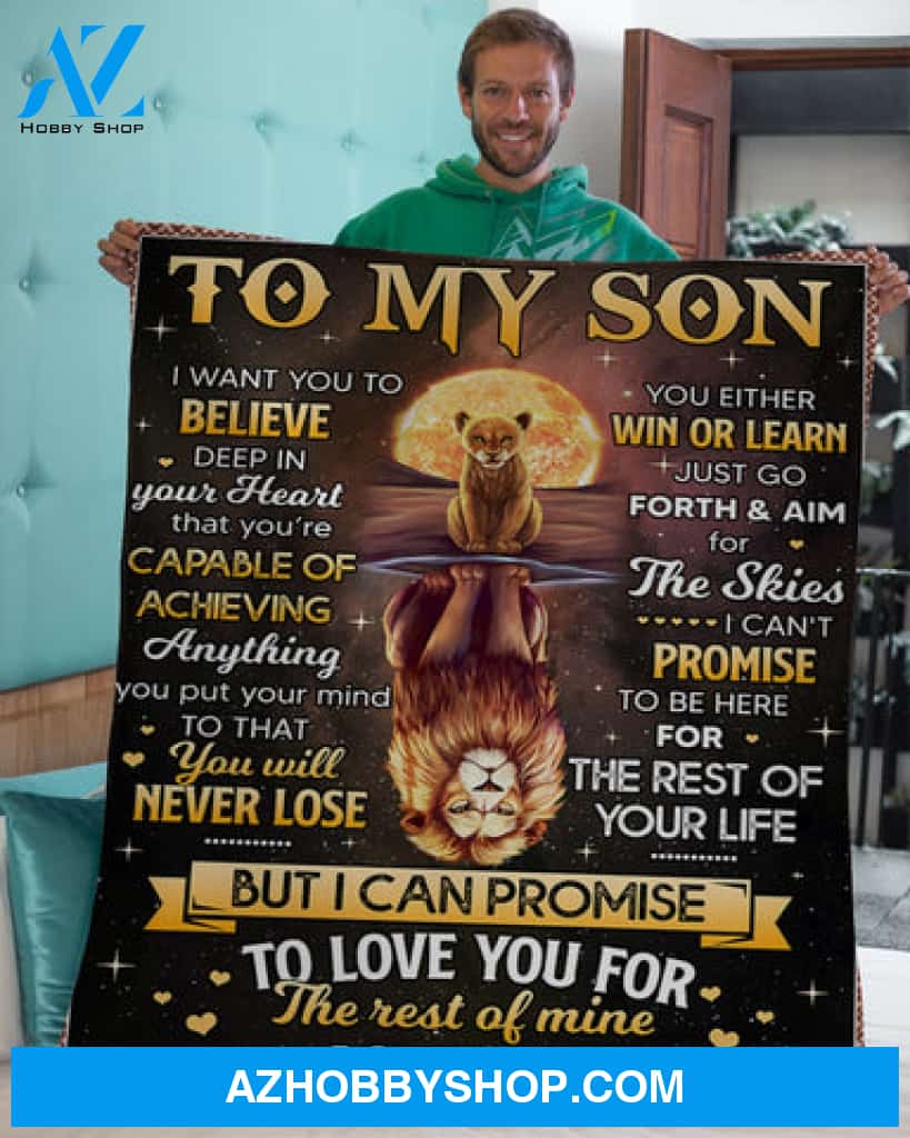 Gift For Son Blanket, Lion Moon To My Son I Want To Believe Deep In Your Heart - Love From Dad