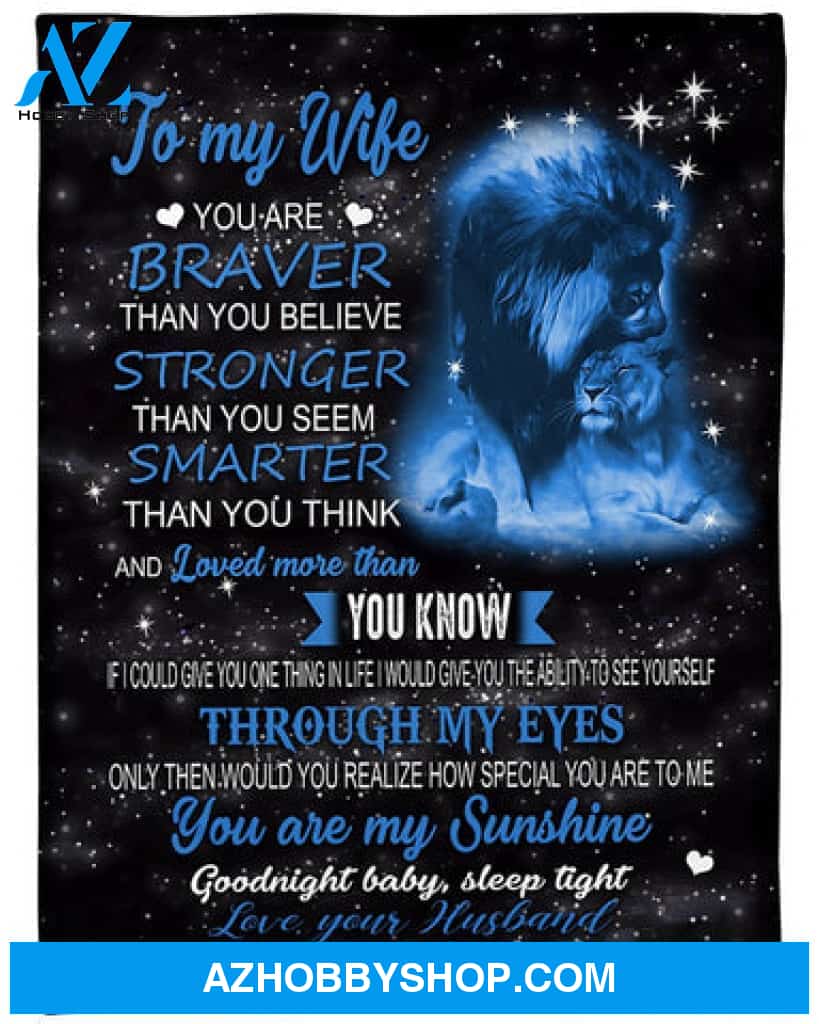 Gift For Wife Blanket, Lion To My Wife You Are Braver Than You Believe Stronger Than You Seem Gift From Husband Fleece Blanket