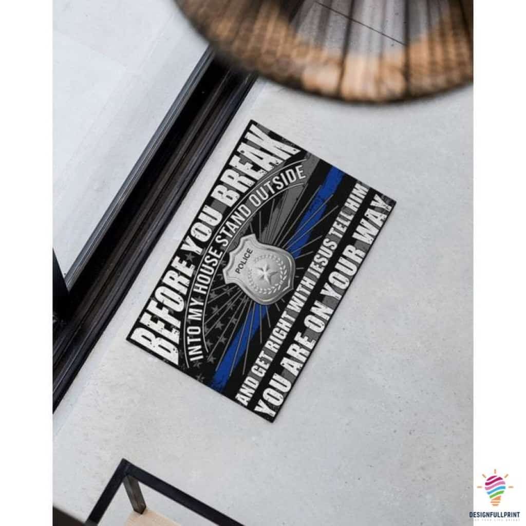Gifts for Police Officers Blue Line Police Before You Break Into My House Stand Outside And Get Right With Jesus Police Non-Slip Rubber Backing Doormat HG