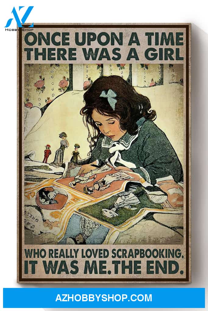 Once Upon A Time Girl Loved Scrapbooking Gift For Scrapbooking Lover Scrapbooker Craft Scrapper Canvas And Poster, Wall Decor Visual Art