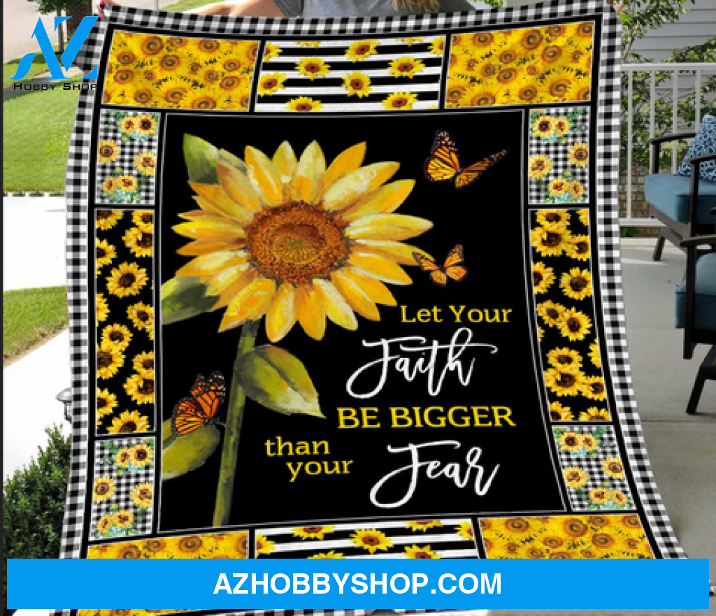 God - Sunflower - Let your faith be bigger than your fear - Blanket, Gift For Family & Friends