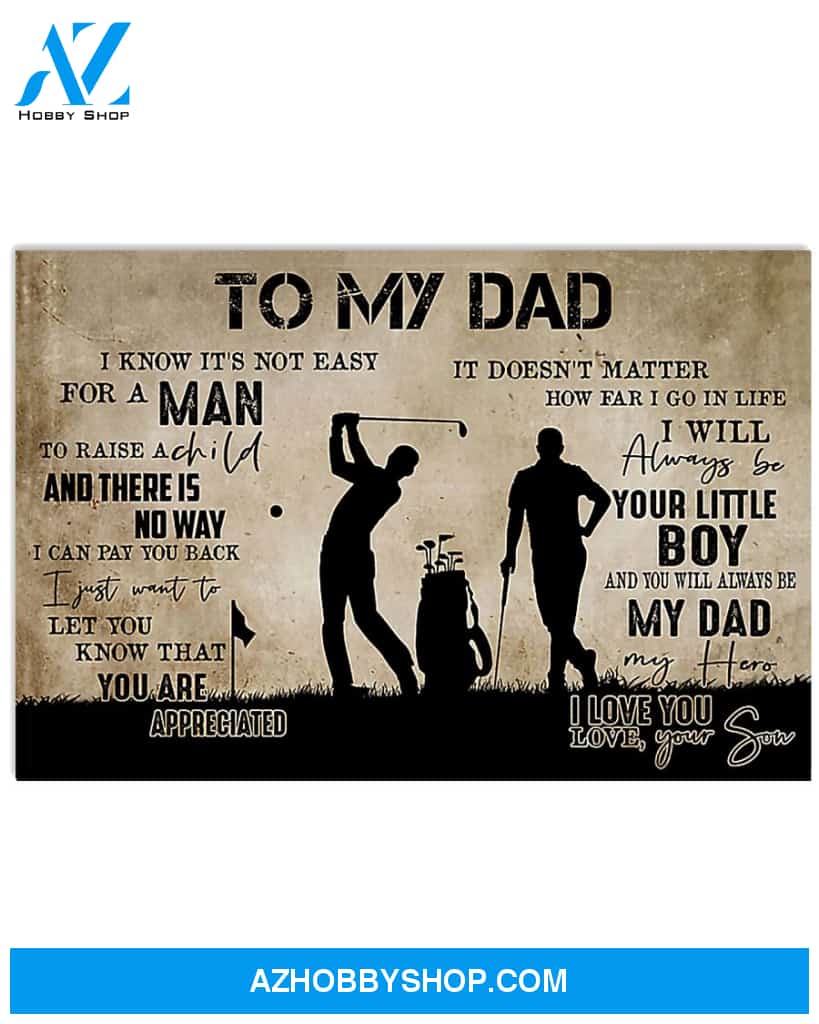 Golf Poster To My Dad I Know It Is Not Easy For A Man To Raise A Child And There Is No Way I Can Pay You Back Wall Decor