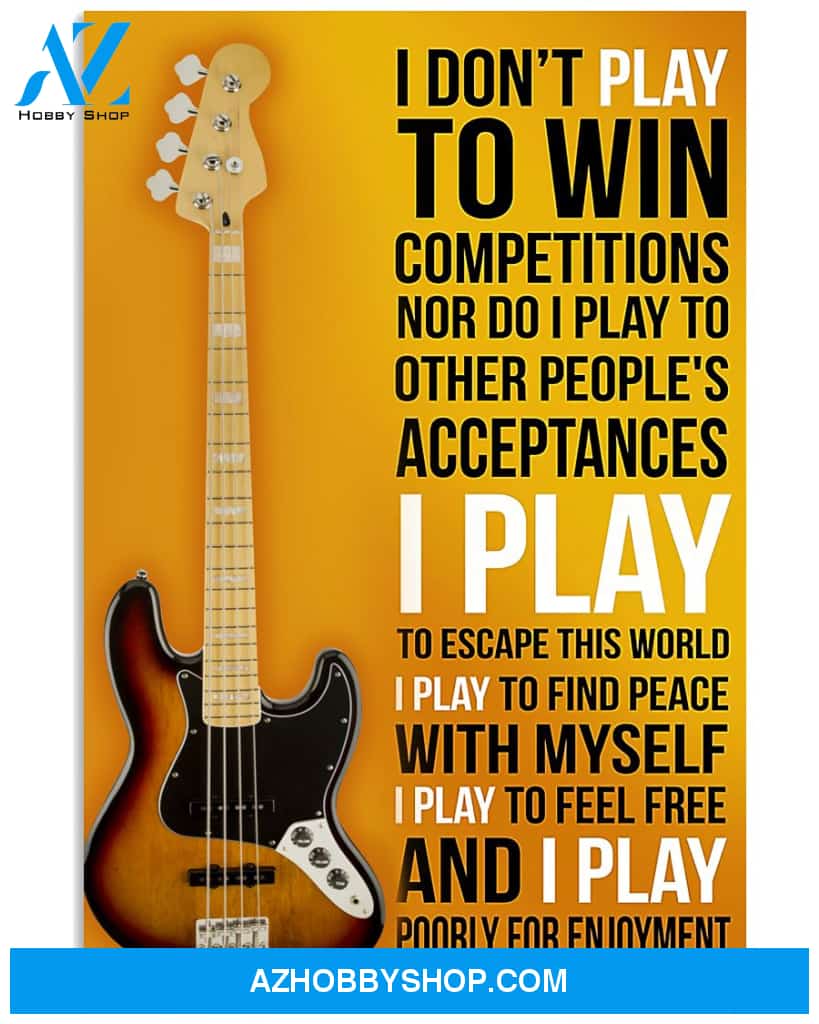 Guitar Poster I Don T Play To Win Bass Guitar I Play Poorly For Enjoyment Wall Decor