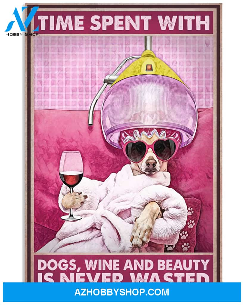 Hairdresser Poster Time Spent With Dogs Wine And Beauty Is Never Worth Time Wall Decor