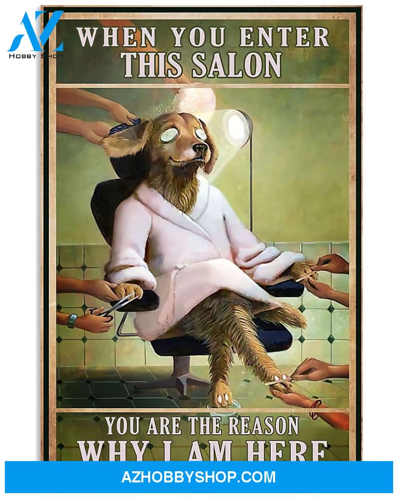 Hairdresser Poster When You Enter This Salon You Are The Reason Why I Am Here Wall Decor