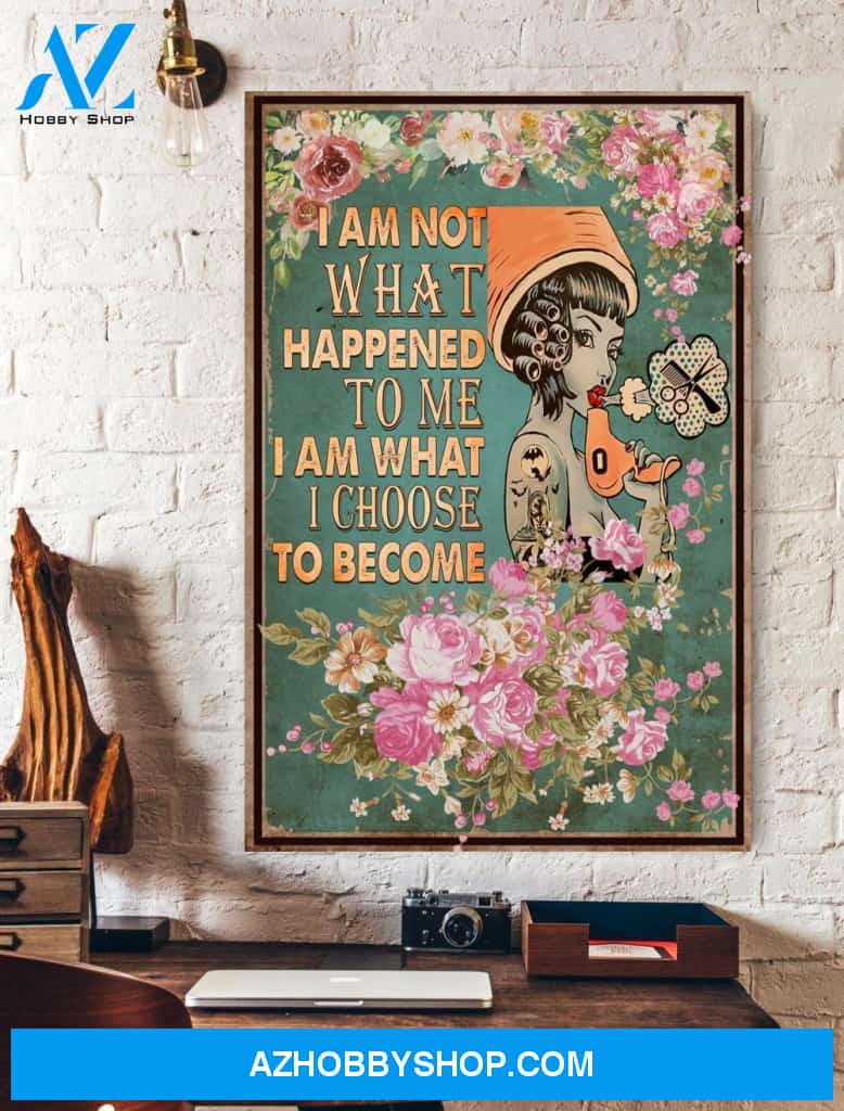 Hairstylist I Am Not What Happend To Me I Am What I Choose To Become Wall Art Canvas Prints