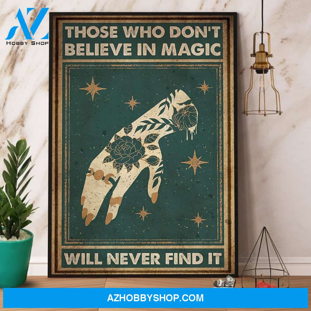 Hand Those Who Don’T Believe In Magic Will Never Find It Canvas And Poster, Wall Decor Visual Art