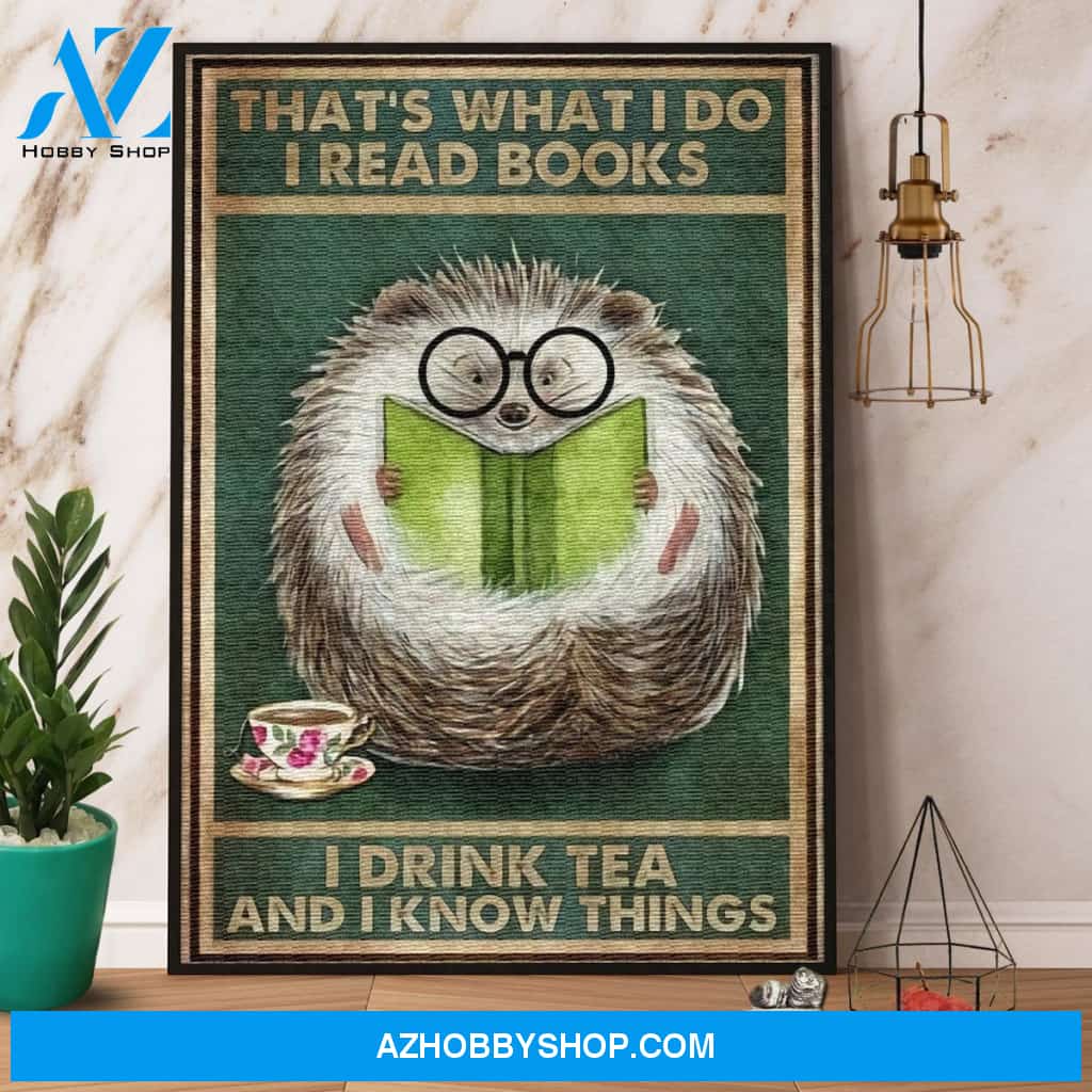 Hedgehog Read Book I Read Books I Drink Tea And I Know Things Canvas And Poster, Wall Decor Visual Art
