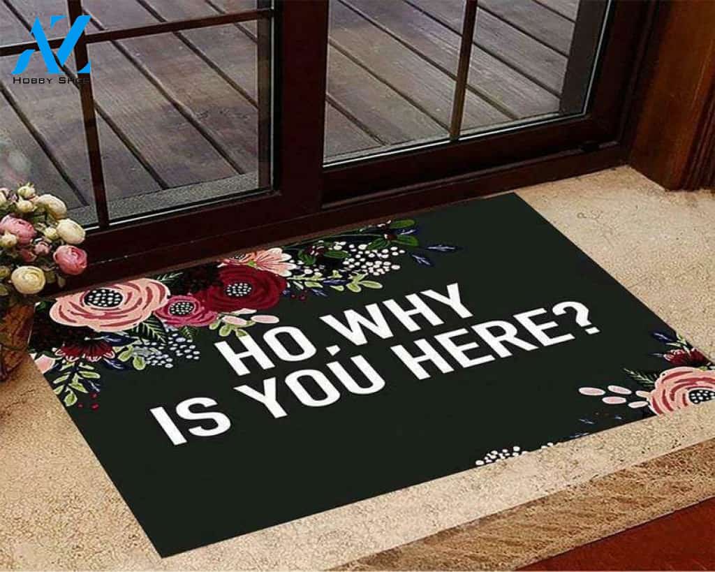 Ho, Why is You Here Quotes Funny Doormat