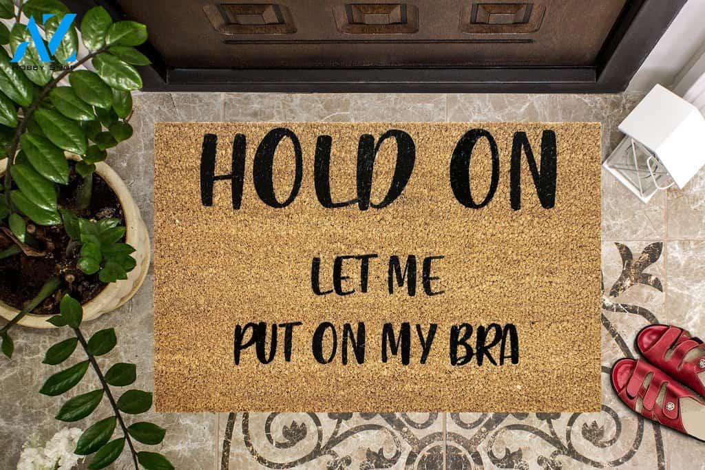 Hold On Let Me Put on My Bra Funny Doormat | Welcome Mat | House Warming Gift