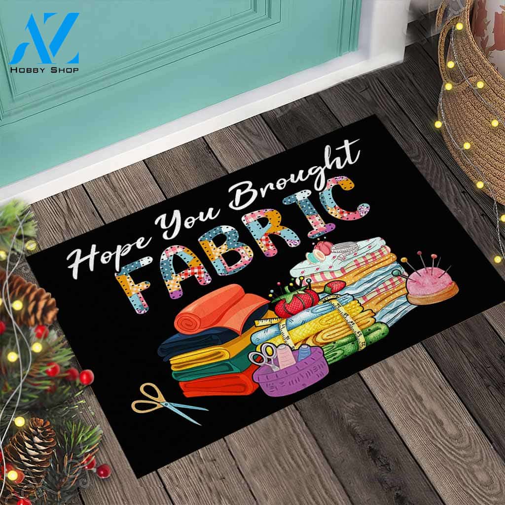 Hope You Brought Fabric - Sewing Doormat Indoor And Outdoor Doormat Warm House Gift Welcome Mat Gift For Family Friend Sewing Lover