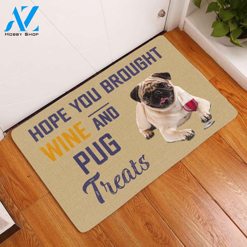Hope You Brought Wine And Pug Treats Easy Clean Welcome DoorMat | Felt And Rubber | 40x60 cm | 45x75 cm | 60x90 cm | Colorful | DO1509