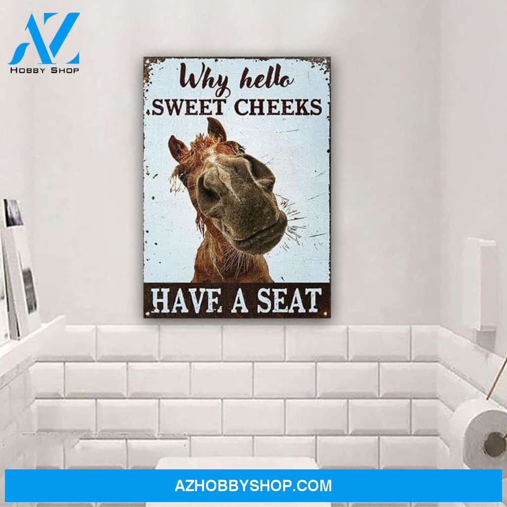 Horse Why Hello Sweet Cheeks Sign, Funny Horse Canvas And Poster, Wall Decor Visual Art Metal Sign For Bathroom Decor, Toilet Decor, Best Funny Gift Ever