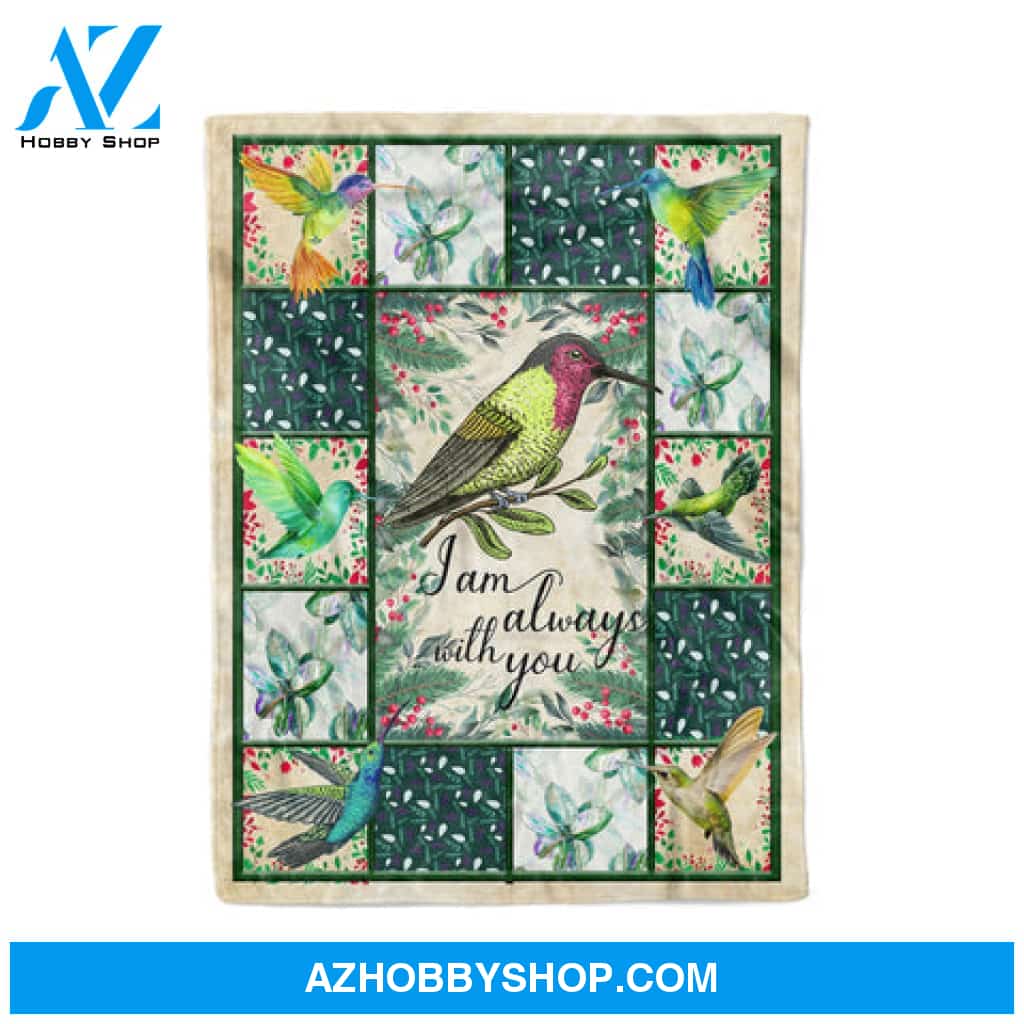 HUMMINGBIRD I AM ALWAYS LOVE YOU - Fleece Blanket ,Gift For Her Him Family Friend ,Gift For Hummingbird Lover Memorial