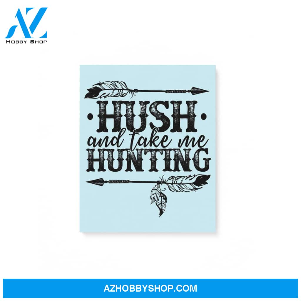 Hush And Take Me Hunting Hippie Gifts Matte Canvas