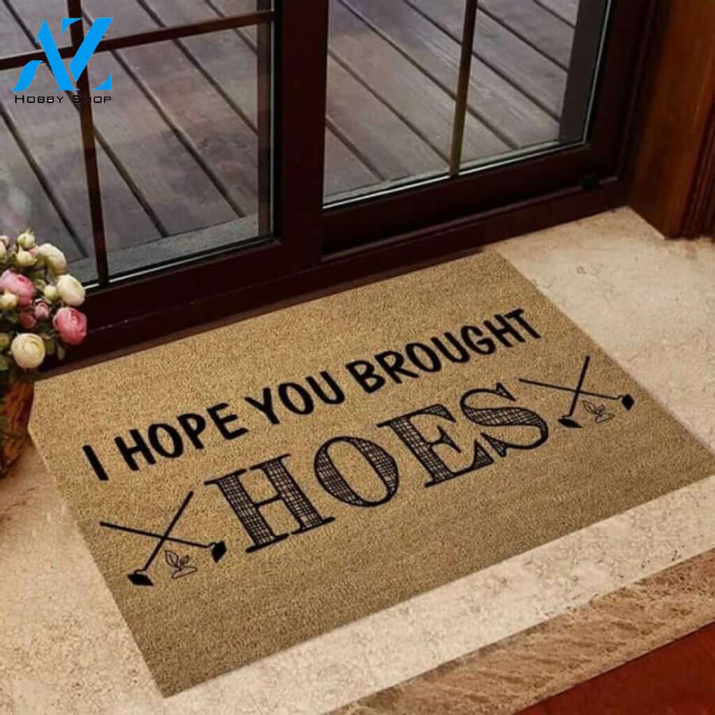 I hope you brought hoes Doormat | Welcome Mat | House Warming Gift