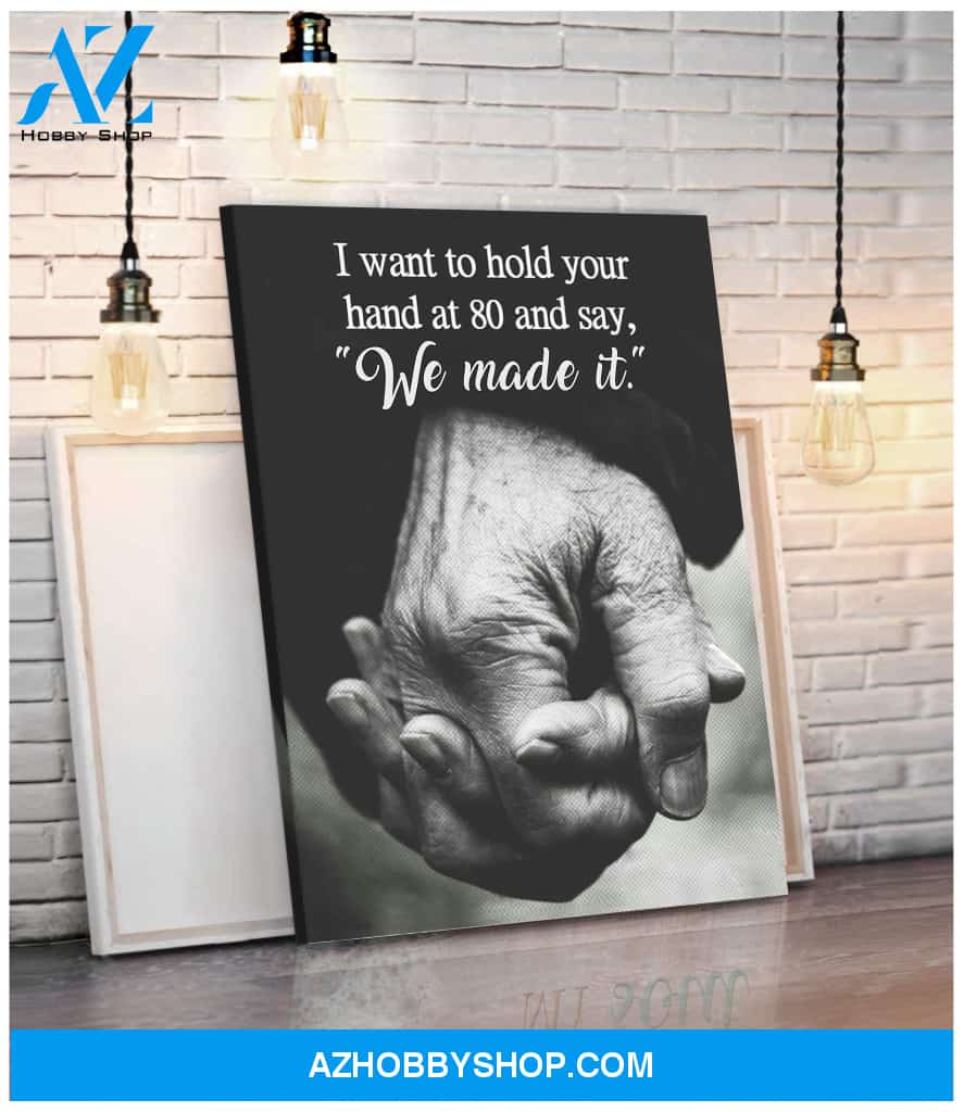 I want to hold your hand at 80 and say we made it - Canvas