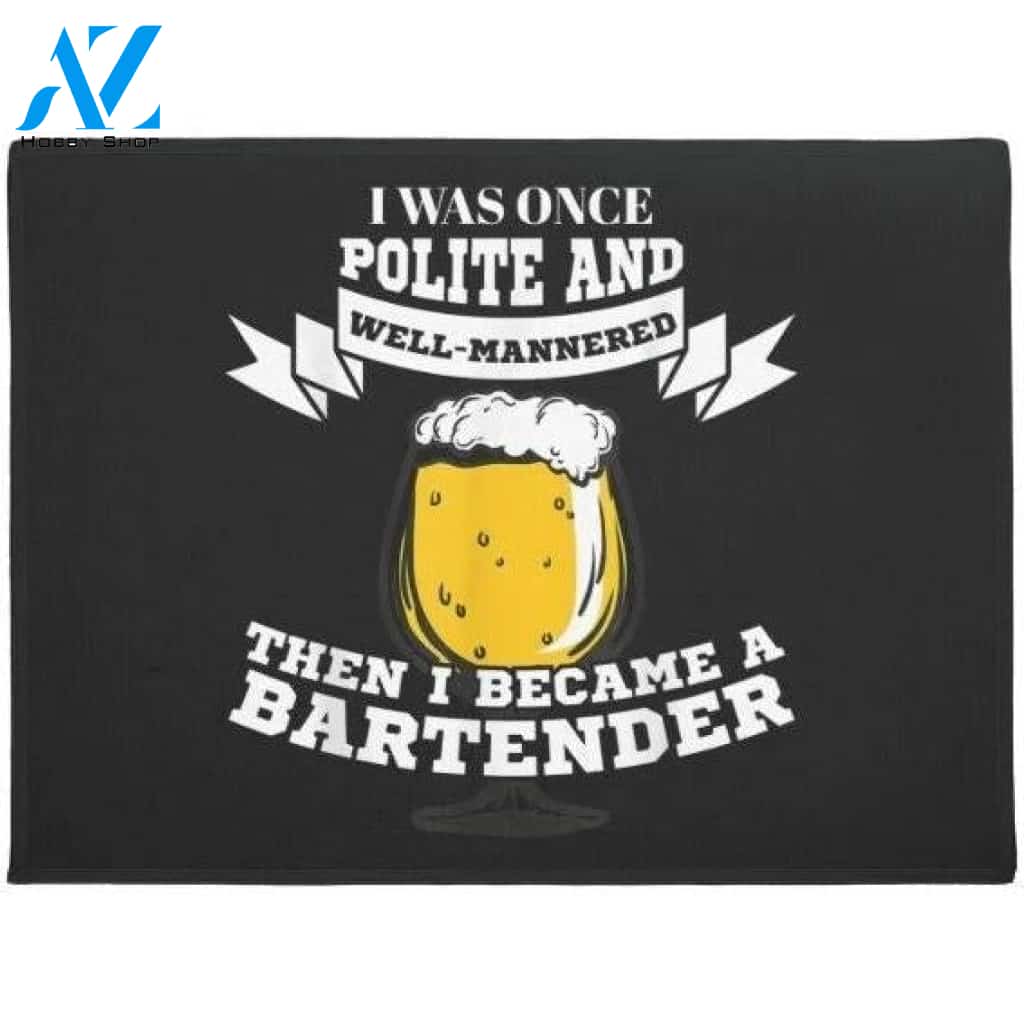 I Was Once Police And Well-Mannered Bartender Doormat Welcome Mat House Warming Gift Home Decor Funny Doormat Gift Idea