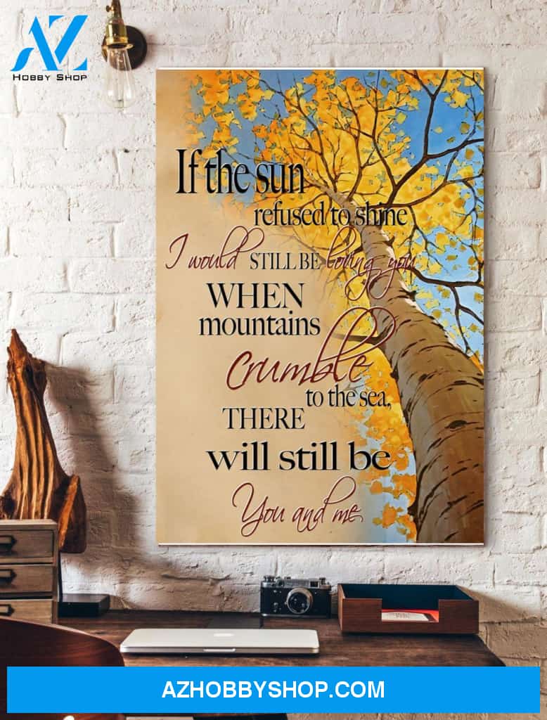 If The Sun Refused To Shine Couple Canvas And Poster, Wall Decor Visual Art