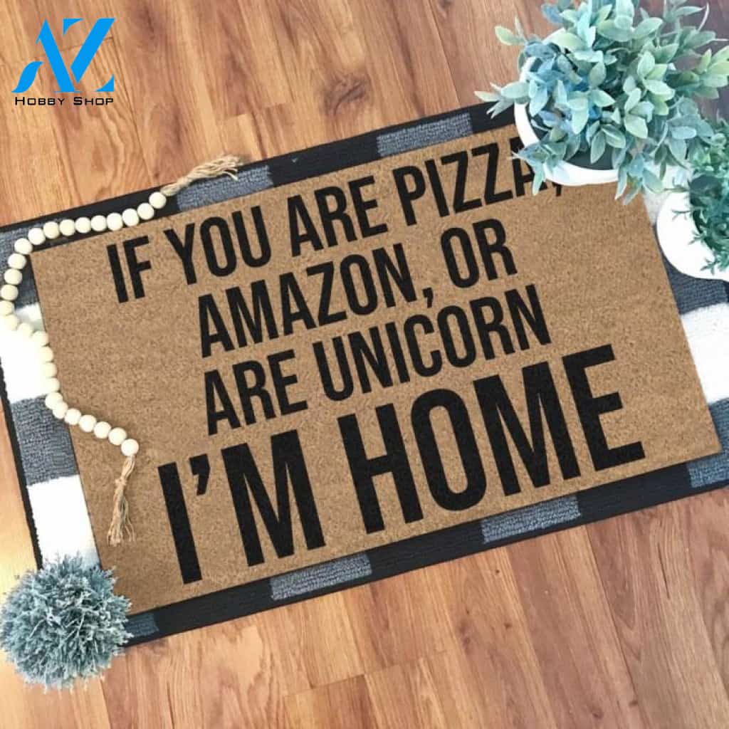If you are pizza, amazon, or are unicorn I'm home Doormat | Welcome Mat | House Warming Gift