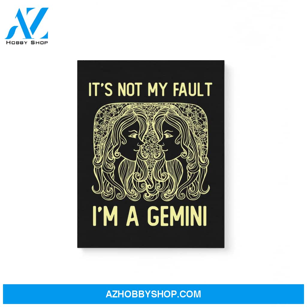 It'S Not My Fault I'M A Gemini Zodiac Birthday Gift Matte Canvas