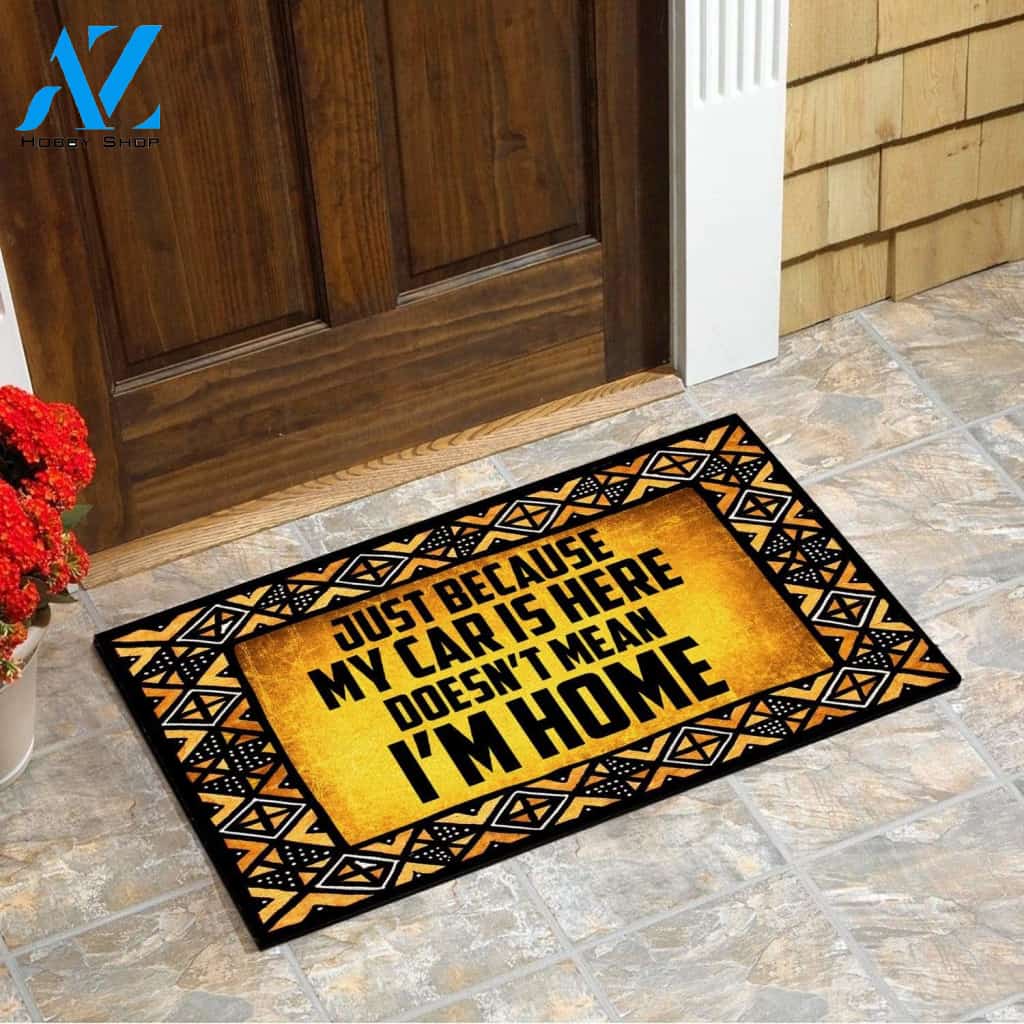Just Because My Car Is Here Doesn't Mean I'm Home Doormat | Welcome Mat | House Warming Gift