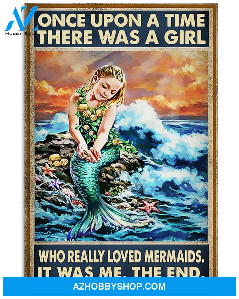 Mermaid Poster Once Upon A Time There Was A Girl Who Is Really Love Mermaid It Was Me The End Wall Decor