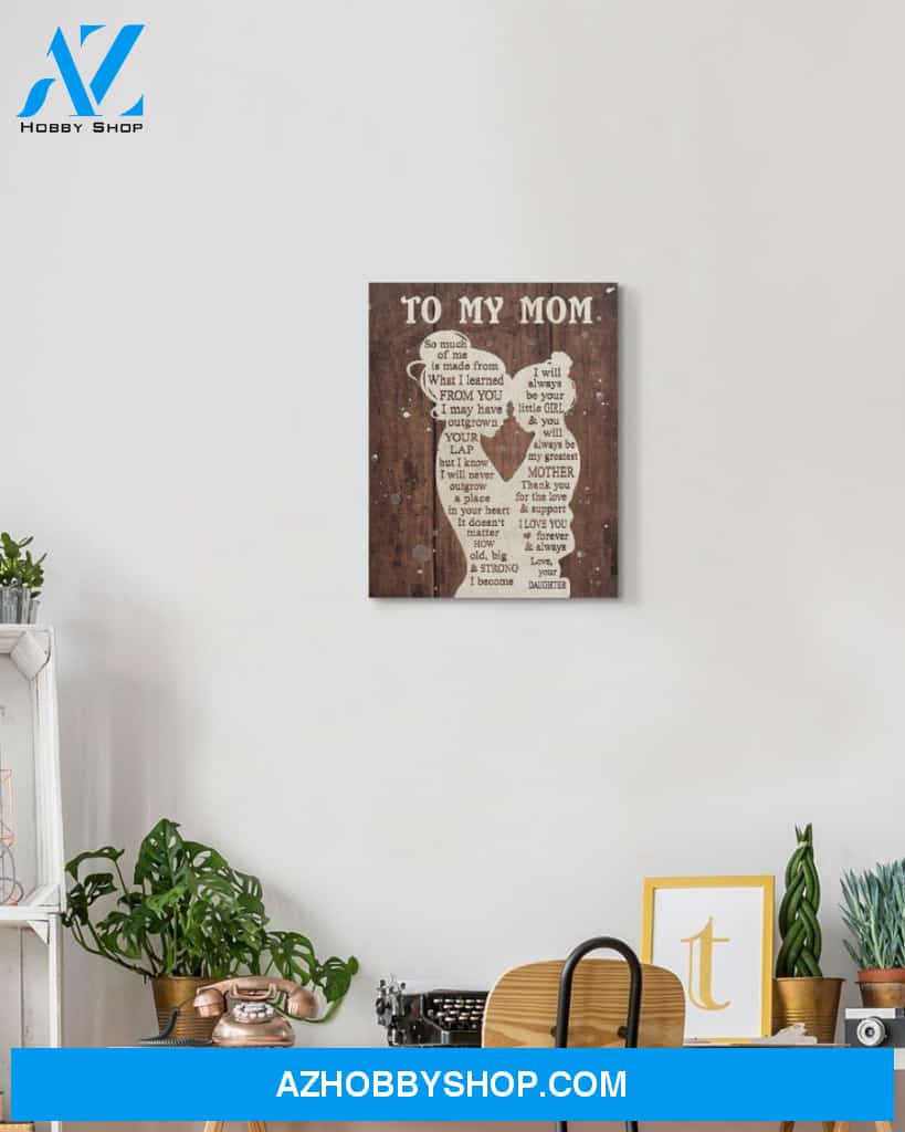 Mom Canvas From Daughter So Much Of Me Is Made From What I Learned From You Vintage Wooden Canvas Wall Art Full Size