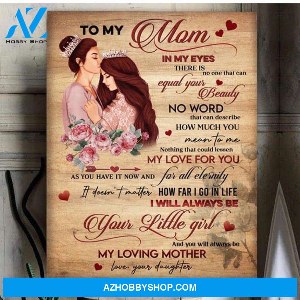 Mom Canvas Gift From Daughter Full Size Canvas To My Mom In My Eyes There Is No One That Can Equal Your Beauty