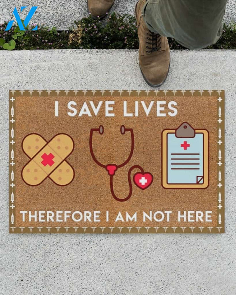 Nurse I Save Lives Therefore I Am Not Here Indoor And Outdoor Doormat Warm House Gift Welcome Mat Gift For Nurse