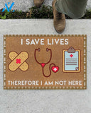 Nurse I Save Lives Therefore I Am Not Here Indoor And Outdoor Doormat Warm House Gift Welcome Mat Gift For Nurse