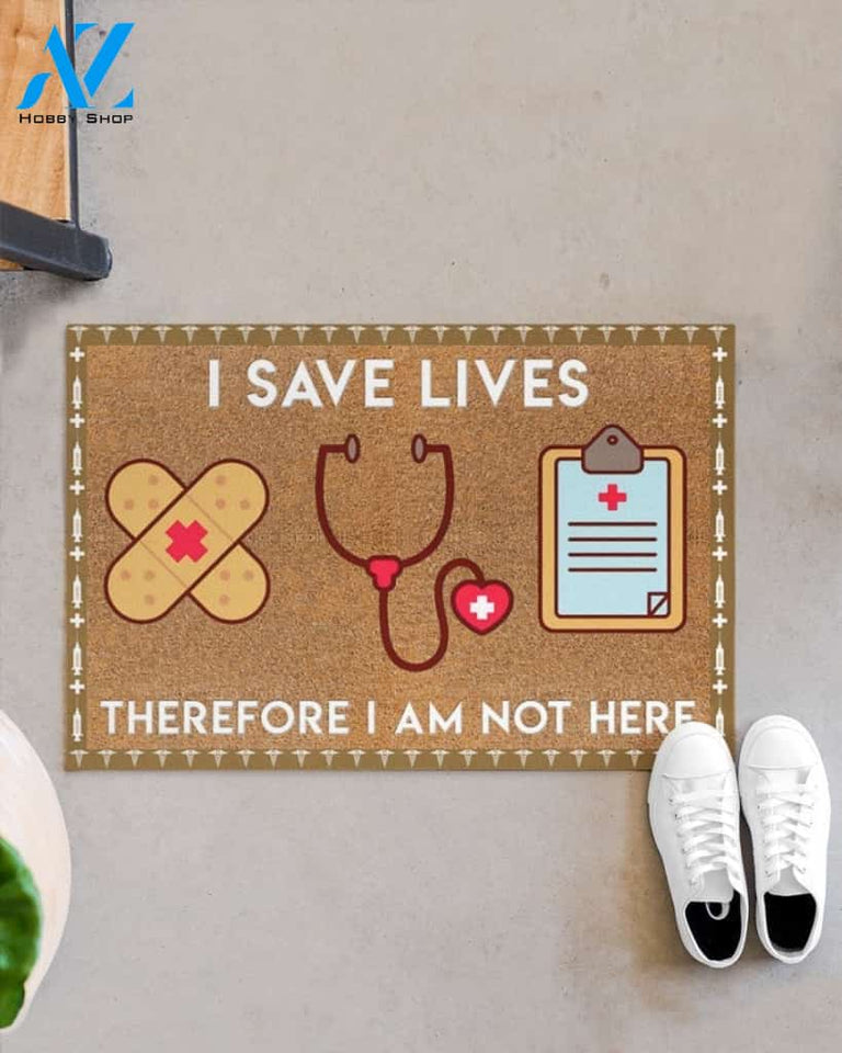 Nurse I Save Lives Therefore I Am Not Here Indoor And Outdoor Doormat Warm House Gift Welcome Mat Gift For Nurse