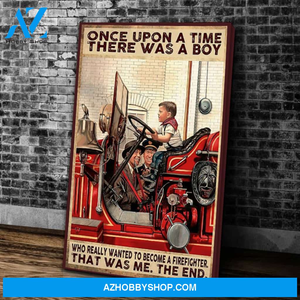 Once Upon A Time There Was A Boy Who Really Wanted To Become A Firefighter, That Was Me. The End. Canvas Wall Art