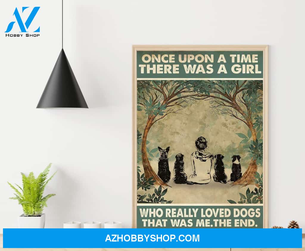 Once Upon A Time There Was A Girl Who Really Loved Dogs. It Was Me. The End Canvas And Poster, Wall Decor Visual Art