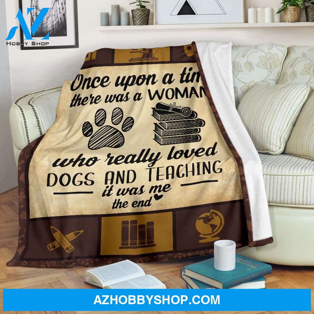 Once Upon A Time There Was A Woman Who Really Loved Dogs And Teaching Blanket Gift For Teacher Birthday Gift Home Decor Bedding Couch Sofa Soft and Comfy Cozy
