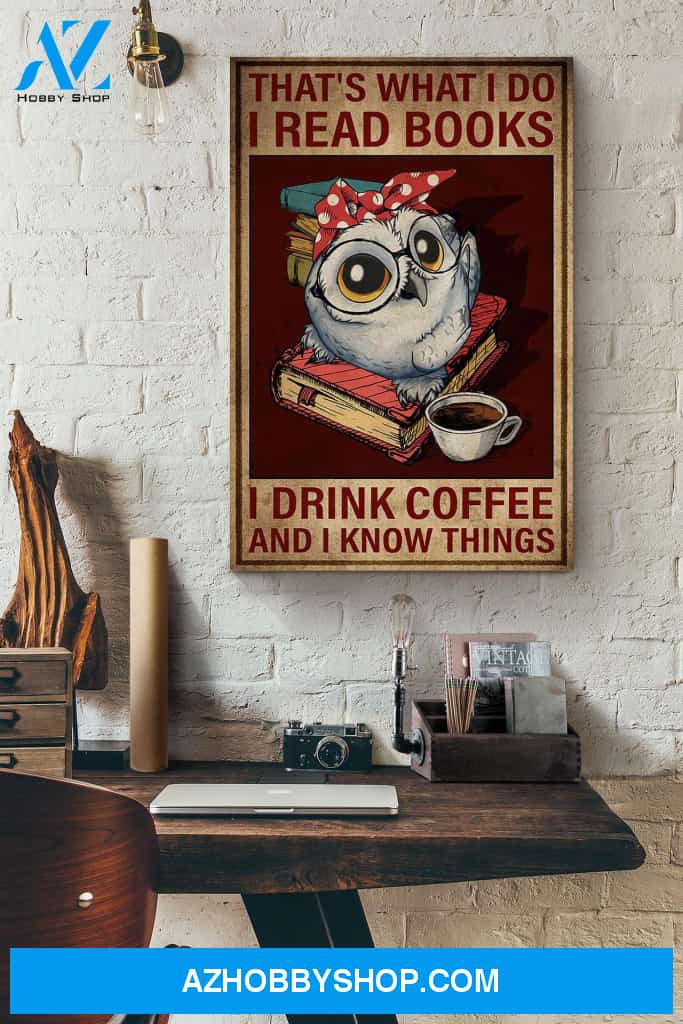 Owl Drinking That's What I Do I Read Books I Drink Coffee And I Know Things Canvas And Poster, Wall Decor Visual Art