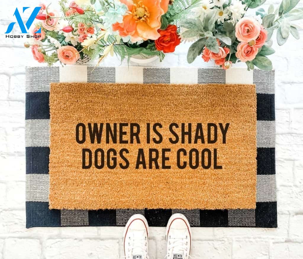 Owner Is Shady Dogs Are Cool Funny Dog Doormat Welcome Mat House Warming Gift Home Decor Gift for Dog Lovers Funny Doormat Gift Idea