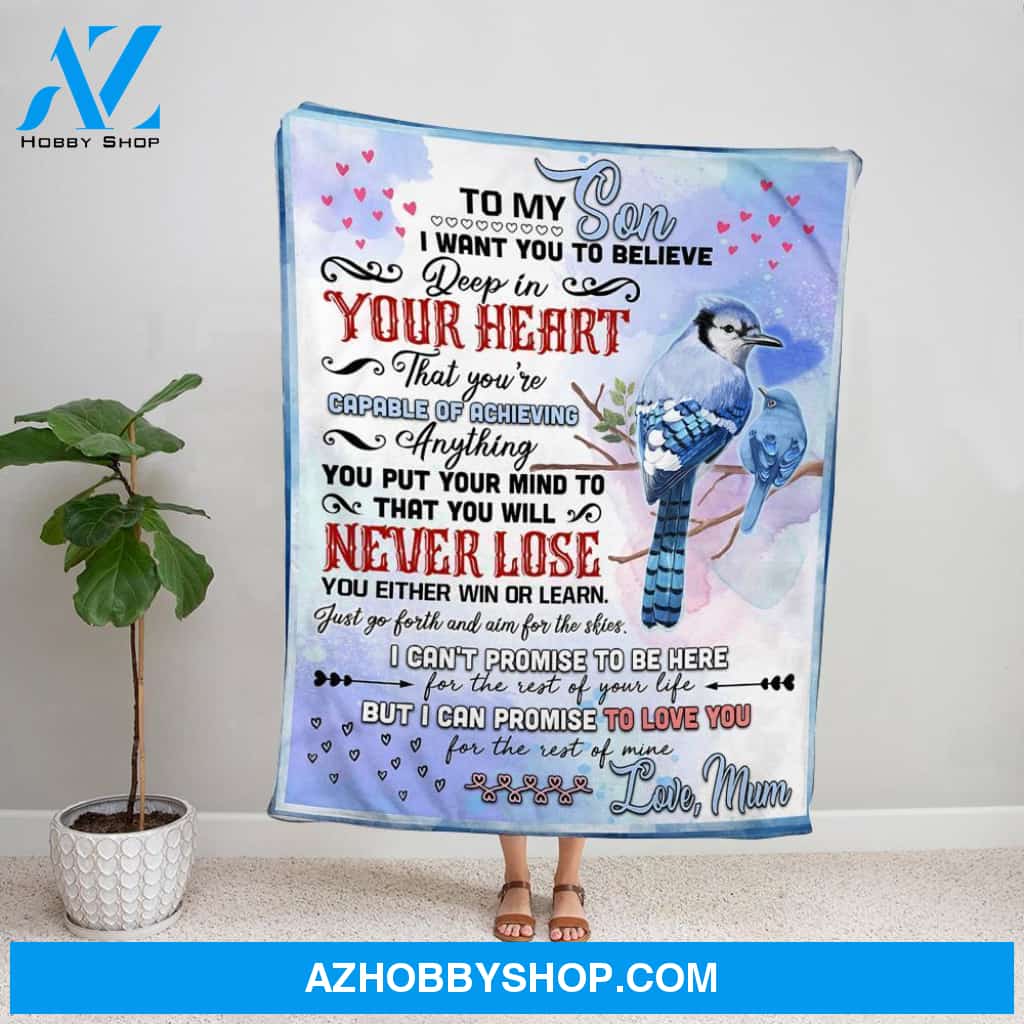 Personalized Blanket, Blue Jay Mum Letter To My Son I Want You To Believe You'Re Capable Of Achieving Fleece Blanket
