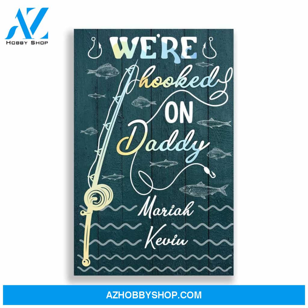 Personalized Canvas, We're Hooked On Daddy Canvas And Poster, Wall Decor Visual Art, Gift Father's Day