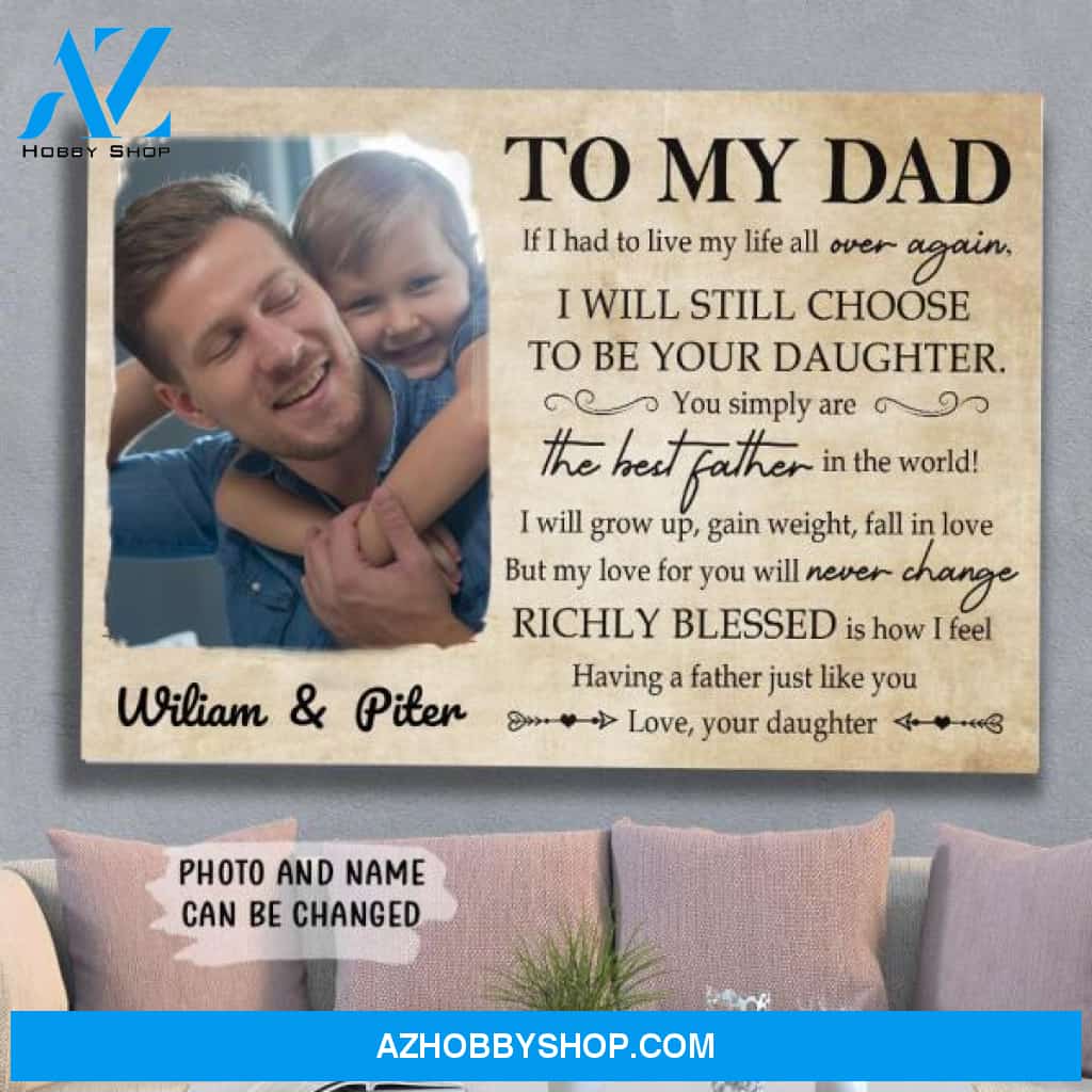 Personalized Custom Photo Canvas, To My Dad I Will Still Choose Canvas Wall Art, Wall Decor Visual Art Fathers Day Gifts, Gift Dad