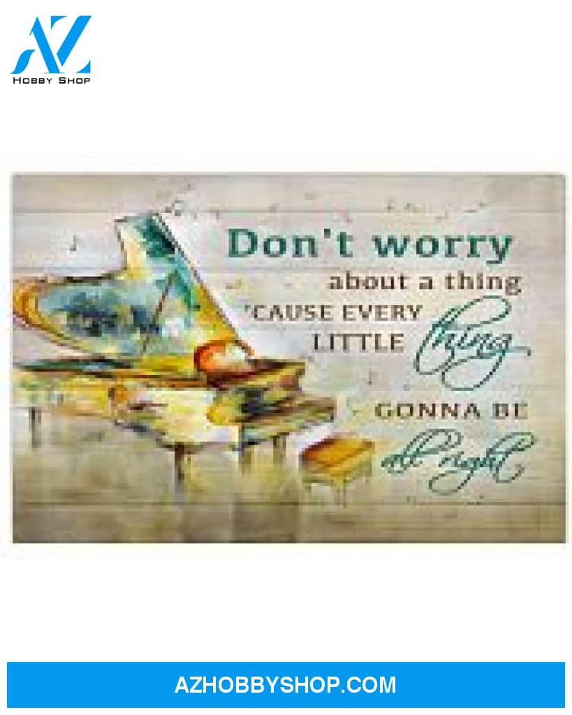 Piano Poster Don T Worry About Thing Cause Every Little Thing Gonna Be Right Wall Decor