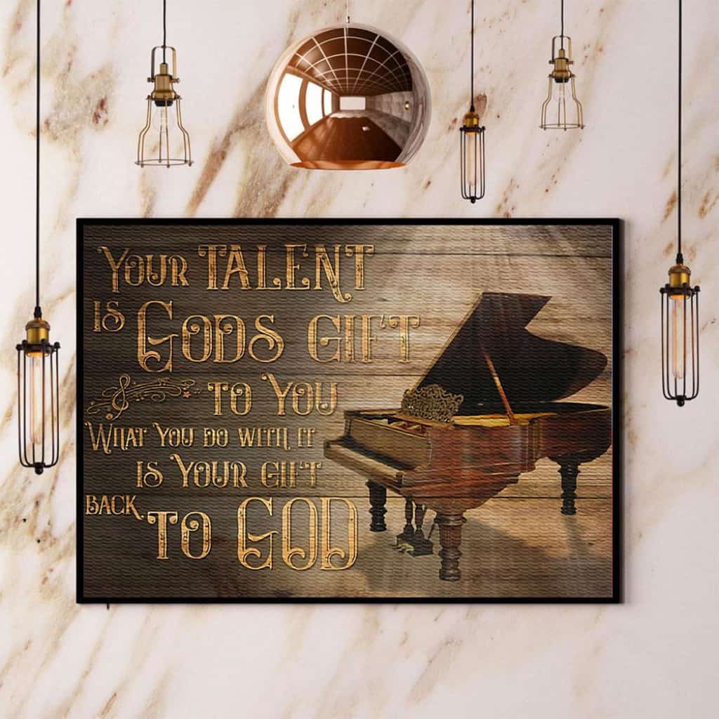 Piano Your Talent Is God'S Gift To You Paper Poster No Frame Matte Canvas Wall Decor