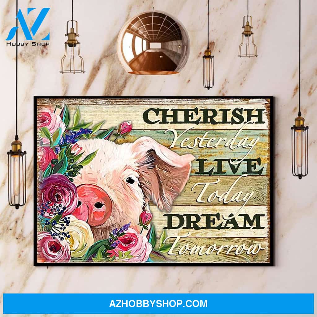 Pig Cherish Yesterday Live Today Dream Tomorrow Canvas And Poster, Wall Decor Visual Art