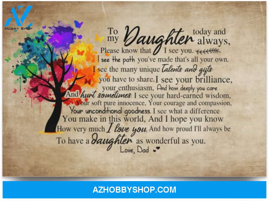 Poster Inspiration Dad To Daughter Today And Always Please Know That I See You And I Love You
