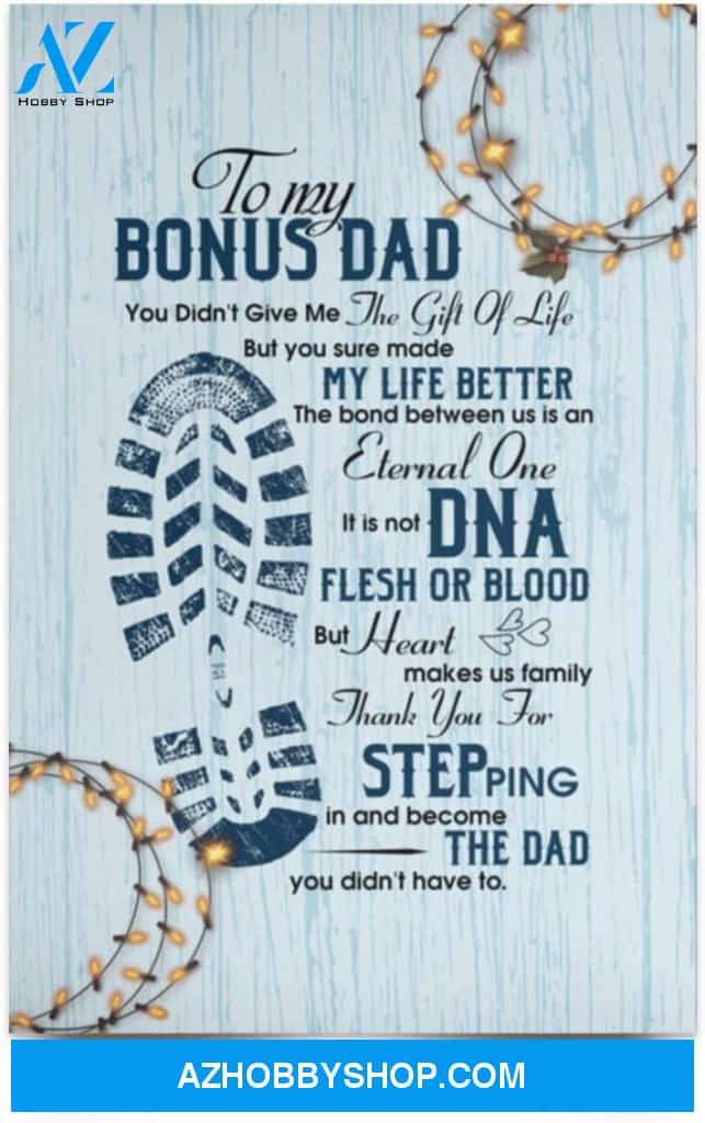 Poster Inspiration To My Bonus Dad You Didn’T Give Me The Gift Of Life