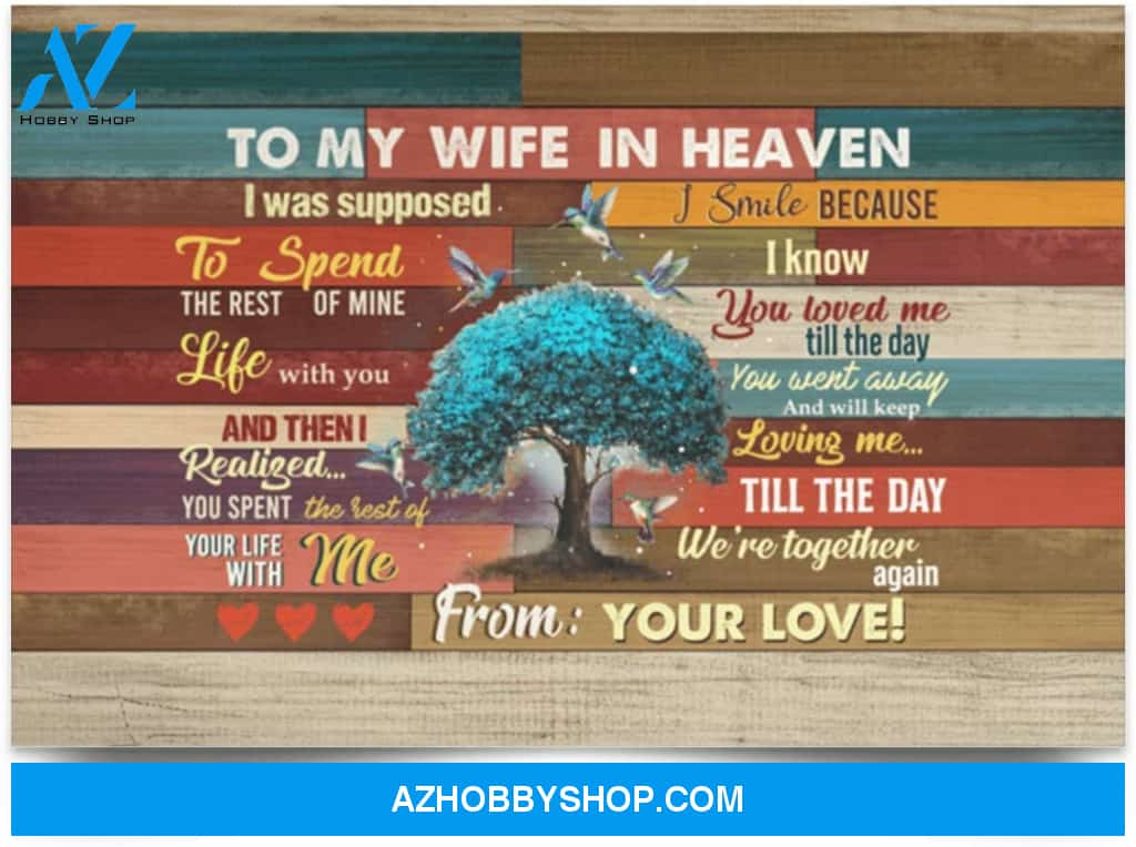 Poster Inspiration To My Wife In Heaven I Was Supposed To Spend The Rest Of My Life Hummingbird