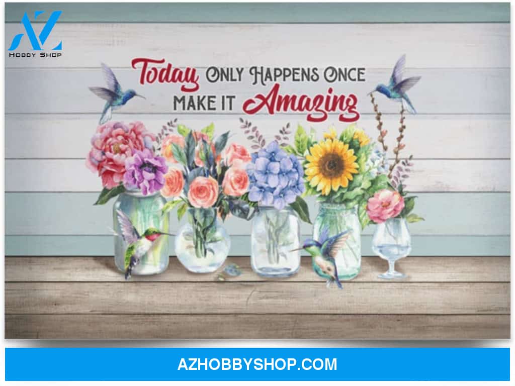 Poster Inspiration Today Only Happens Once Make It Amazing – Humming Bird Sunflower